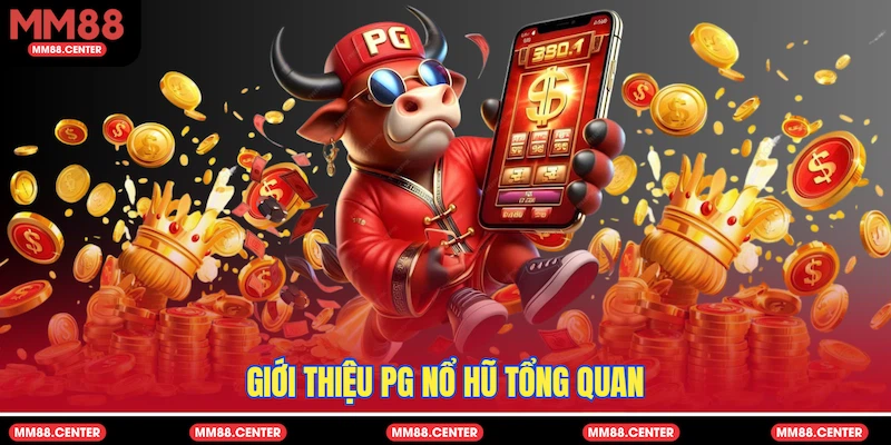 Giới thiệu PG Nổ Hũ tổng quan